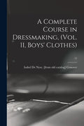 A Complete Course in Dressmaking, (Vol. 11, Boys' Clothes); 11 - Paperback