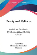 Beauty And Ugliness: And Other Studies In Psychological Aesthetics (1912) - Paperback