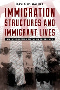 Immigration Structures and Immigrant Lives: An Introduction to the US Experience - Paperback