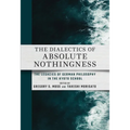 The Dialectics of Absolute Nothingness: The Legacies of German Philosophy in the Kyoto School - Hardcover