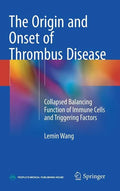 The Origin and Onset of Thrombus Disease: Collapsed Balancing Function of Immune Cells and Triggering Factors - Hardcover