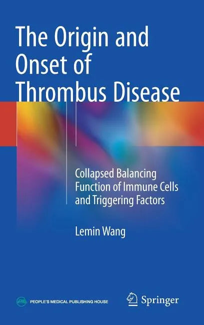 The Origin and Onset of Thrombus Disease: Collapsed Balancing Function of Immune Cells and Triggering Factors - Hardcover