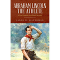 Abraham Lincoln the Athlete: A Proud Competitor, but a Humble Sportsman - Paperback