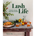 Lush Life: Food & Drinks from the Garden - Hardcover