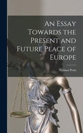 An Essay Towards the Present and Future Peace of Europe - Hardcover