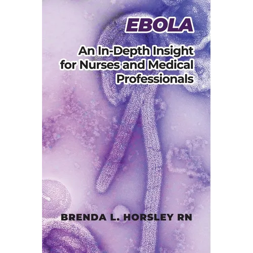 Ebola: An In-Depth Insight for Nurses and Medical Professionals - Paperback