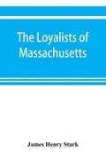 The loyalists of Massachusetts and the other side of the American revolution - Paperback