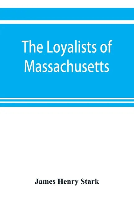 The loyalists of Massachusetts and the other side of the American revolution - Paperback