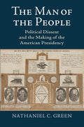 The Man of the People: Political Dissent and the Making of the American Presidency - Hardcover