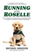 Running With Roselle: How a Blind Boy and a Puppy Grew Up, Became Best Friends, and Together Survived One of America's Darkest Days - Paperback