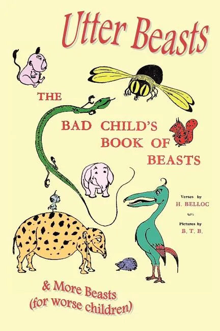 Utter Beasts: The Bad Child's Book of Beasts and More Beasts (for Worse Children) - Paperback
