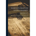 Martin's Boston Stock Market: Eighty-Eight Years, From January 1, 1798, to January, 1886 - Paperback