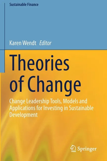 Theories of Change: Change Leadership Tools, Models and Applications for Investing in Sustainable Development - Paperback