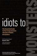 Idiots to Monsters: The Essential Guide to Surviving Common Threats and Violent Encounters - Paperback
