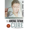The Adrenal Fatigue Cure: How To Diagnose And Overcome This 21st Century Syndrome - Paperback