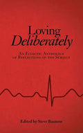 Loving Deliberately: An Eclectic Anthology of Reflections on the Subject - Paperback