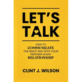 Let's Talk: How to Communicate the Right Way with Your Partner in any Relationship - Paperback