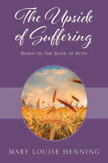 The Upside of Suffering: Based on the Book of Ruth - Paperback