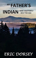 My Father's Indian: How a Butterfly Split the Oak - Paperback