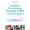 Auditory Processing Disorder (Apd): Identification, Diagnosis and Strategies for Parents and Professionals - Paperback