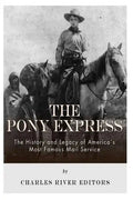 The Pony Express: The History and Legacy of America's Most Famous Mail Service - Paperback