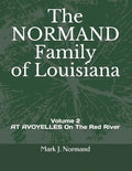 The NORMAND Family Of Louisiana: Volume 2/ AT AVOYELLES On The Red River - Paperback