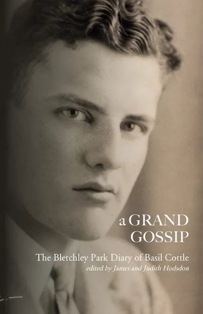 A Grand Gossip: the Bletchley Park Diary of Basil Cottle, 1943-45 - Paperback