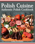 Polish Cuisine: Authentic Polish Cookbook - Paperback