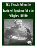 BG J. Franklin Bell and the Practice of Operational Art in the Philippines, 1901-1902 - Paperback