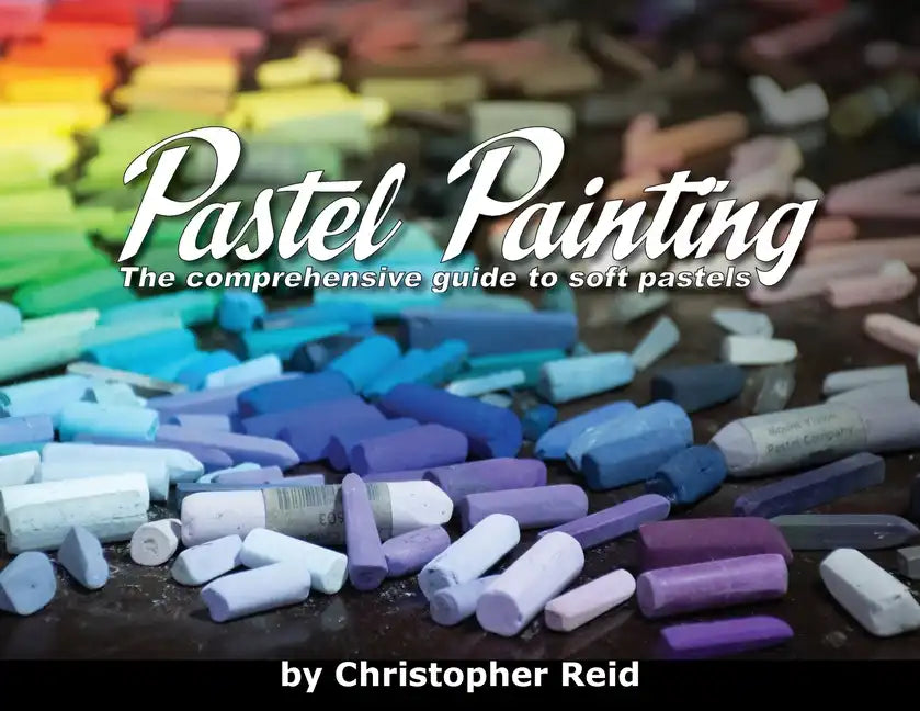 Pastel Painting: The comprehensive guide to soft pastels - Paperback
