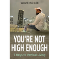 You're Not High Enough: 7 Keys to Vertical Living - Paperback