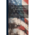 The Outlaws of Cave-in-Rock: Historical Accounts of the Famous Highwaymen and River Pirates Who Operated in Pioneer Days Upon the Ohio and Mississi - Hardcover