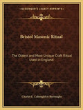 Bristol Masonic Ritual: The Oldest and Most Unique Craft Ritual Used in England - Paperback