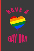 Have a Gay Day: 6" X 9" BLANK LINED NOTEBOOK 120 Pgs. MY GAY AGENDA. Journal, Intimate Diary. CREATIVE GIFT. - Paperback