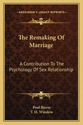The Remaking of Marriage: A Contribution to the Psychology of Sex Relationship - Paperback