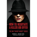 How to Negotiate A Killer Job Offer: The Job "Secret Agent" Series - Paperback