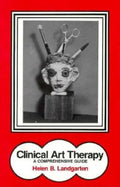 Clinical Art Therapy: A Comprehensive Guide - Hardcover