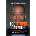 Too Stupid to Fail: Why the Resilient Will Always Beat the Intelligent - Paperback