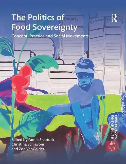 The Politics of Food Sovereignty: Concept, Practice and Social Movements - Paperback