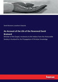 An Account of the Life of the Reverend David Brainerd: Minister of the Gospel, missionary to the Indians from the Honourable Society in Scotland for t - Paperback