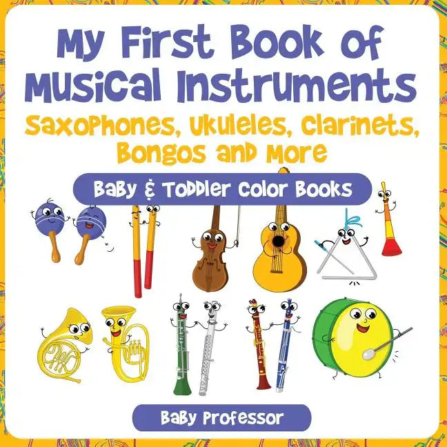 My First Book of Musical Instruments: Saxophones, Ukuleles, Clarinets, Bongos and More - Baby & Toddler Color Books - Paperback