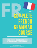 The Complete French Grammar Course: French beginners to advanced - Including 200 exercises, audios and video lessons - Paperback
