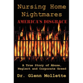 Nursing Home Nightmares: America's Disgrace. A True Story of Abuse, Neglect and Corporate Greed - Paperback