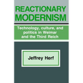 Reactionary Modernism: Technology, Culture, and Politics in Weimar and the Third Reich - Paperback