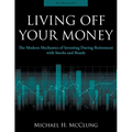 Living Off Your Money: The Modern Mechanics of Investing During Retirement with Stocks and Bonds - Paperback