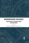 Anthropocene Ecologies: Entanglements of Tourism, Nature and Imagination - Paperback