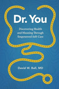 Dr. You: Discovering Health and Meaning Through Empowered Self-Care - Paperback