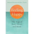 Feeling Happy: The Yoga of Body, Heart, and Mind - Paperback