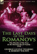 The Last Days of the Romanovs: The Murder of the Tsar & the Russian Royal Family, 1918 - Hardcover