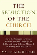 The Seduction of the Church: How the Concern to Create Gender-Neutral Language in Bible and Song Is Being Misused to Betray Members' Faith - Hardcover